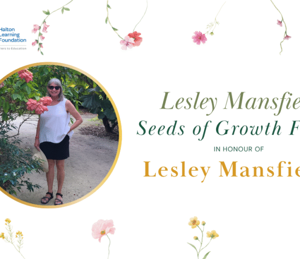 A woman stands by a flowering bush, smiling. Text reads "Lesley Mansfield Seeds of Growth Fund" with floral designs and the Halton Learning Foundation logo.